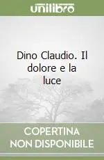 Dino Claudio. Il dolore e la luce Professionale