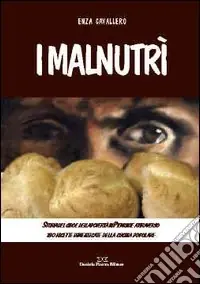 Più Venduto I malnutrì. Storia del cibo e della povertà in Piemonte attraverso 180 ricette dimenticate della cucina popolare