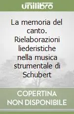 Nuova Collezione La memoria del canto. Rielaborazioni liederistiche nella musica strumentale di Schubert