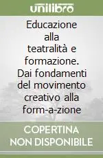 Pagamento Sicuro Educazione alla teatralità e formazione. Dai fondamenti del movimento creativo alla form-a-zione