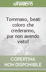 Tommaso, beati coloro che crederanno, pur non avendo visto! Di Tendenza
