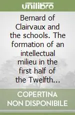 Professionale Bernard of Clairvaux and the schools. The formation of an intellectual milieu in the first half of the Twelfth Century