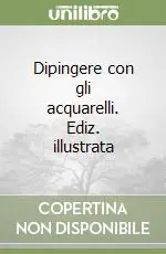 Dipingere con gli acquarelli. Ediz. illustrata Prezzo Conveniente