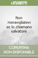 Scelto Dai Clienti Non meravigliatevi se lo chiamano salvatore