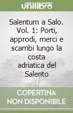 Must-Have Salentum a Salo. Vol. 1 Porti, approdi, merci e scambi lungo la costa adriatica del Salento