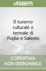 Il turismo culturale e termale di Puglia e Salento Compra Oggi Stesso