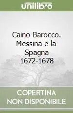 Caino Barocco. Messina e la Spagna 1672-1678 Consegna Rapida