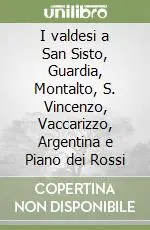 Must-Have I valdesi a San Sisto, Guardia, Montalto, S. Vincenzo, Vaccarizzo, Argentina e Piano dei Rossi