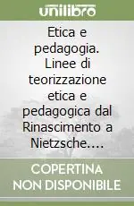 Etica e pedagogia. Linee di teorizzazione etica e pedagogica dal Rinascimento a Nietzsche. Vol. 2 Prezzo Scontato