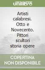 Nuovo Arrivo Artisti calabresi. Otto e Novecento. Pittori scultori storia opere