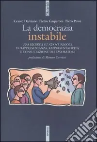 La democrazia instabile. Una ricerca su nuove regole di rappresentanza, rappresentatività e consultazione dei lavoratori Promozione