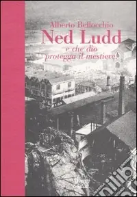 Più Venduto Ned Ludd. E che Dio protegga il mestiere!