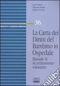 La carta dei diritti del bambino in ospedale. Manuale di accreditamento volontario Prezzo Basso