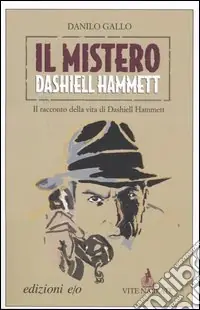 Il mistero Dashiell Hammett. Il racconto della vita di Dashiell Hammett Direttamente Dal Produttore