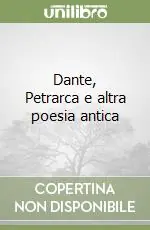 Ultime Pezzi Dante, Petrarca e altra poesia antica