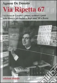 Via Ripetta 67. «Al ferro di cavallo» pittori, scrittori e poeti nella libreria più bizzarra degli anni ‘60 a Roma Prezzo Ridotto
