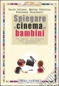 Quantità Limitata Spiegare il cinema ai bambini. Un agile strumento per insegnanti e genitori