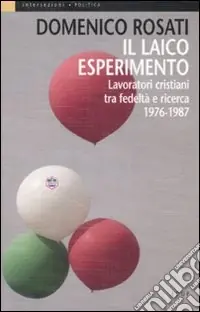 Il laico esperimento. Lavoratori cristiani tra fedeltà e ricerca 1976-1987 Offerta Lampo