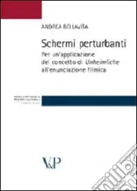 Saldi Schermi perturbanti. Per un‘applicazione del concetto di «unheimleiche» all‘enunciazione filmica