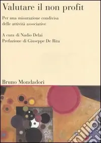 Valutare il non profit. Per una misurazione condivisa delle attività associative Bestseller