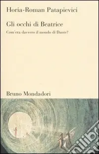 Gli occhi di Beatrice. Com‘era davvero il mondo di Dante? Prezzo Scontato