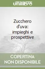 Zucchero d‘uva impieghi e prospettive Compra Online
