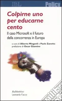 Colpirne uno per educarne cento. Il caso Microsoft e il futuro della concorrenza in Europa Compra Adesso