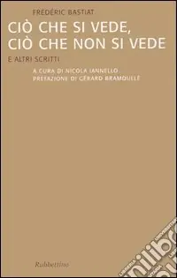 Ciò che si vede, ciò che non si vede. E altri scritti Compra Oggi Stesso