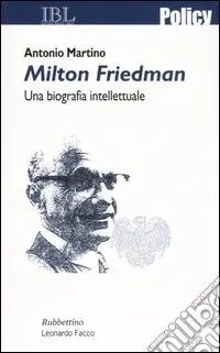 Prezzo Di Fabbrica Milton Friedman. Una biografia intellettuale