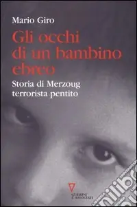 Esclusivo Gli occhi di un bambino ebreo. Storia di Merzoug, terrorista pentito