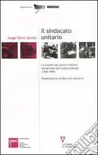 Consegna Rapida Il sindacato unitario. La Camera del lavoro di Milano nel periodo dell‘unità sindacale (1945-1948)