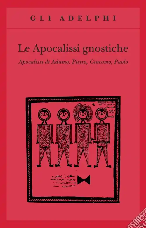 Le apocalissi gnostiche. Apocalisse di Adamo, Pietro, Giacomo, Paolo Subito Disponibile