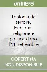Teologia del terrore. Filosofia, religione e politica dopo l‘11 settembre Offerta Limitata
