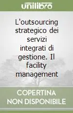 L‘outsourcing strategico dei servizi integrati di gestione. Il facility management Offerta Limitata