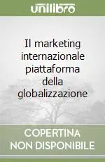Bestseller Il marketing internazionale piattaforma della globalizzazione