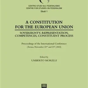 A Constitution for the European Union. Sovereignty, representation, competences, constituent process. Proceedings of the International Conference (Torino, 2002) Prezzo Scontato