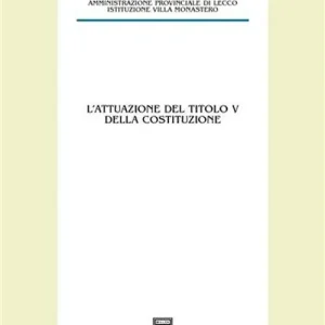 L‘attuazione del titolo V della Costituzione. Atti del 50° Convegno di studi (Varenna, 16-18 settembre 2004) Ordina Subito