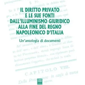 Bestseller Il diritto privato e le sue fonti dall‘illuminismo giuridico alla fine del regno napoleonico d‘Italia. Un‘antologia di documenti