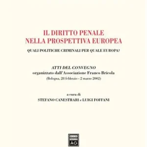 Il diritto penale nella prospettiva europea. Quali politiche criminali per quale Europa? Atti del Convegno (Bologna, 28 febbraio-2 marzo 2002) Offerta