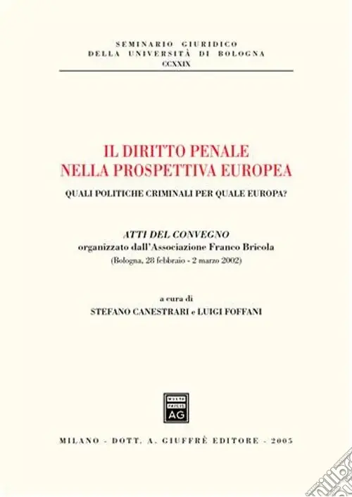 Il diritto penale nella prospettiva europea. Quali politiche criminali per quale Europa? Atti del Convegno (Bologna, 28 febbraio-2 marzo 2002) Offerta
