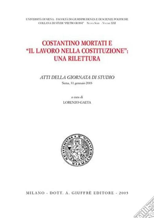 Costantino Mortati e «Il lavoro nella Costituzione» una rilettura. Atti della Giornata di studio (Siena, 31 gennaio 2003) Occasione