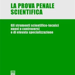 Ordina Subito La prova penale scientifica. Gli strumenti scientifico-tecnici nuovi o controversi e di elevata specializzazione