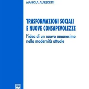 Trasformazioni sociali e nuove consapevolezze. L‘idea di un nuovo umanesimo nella modernità attuale Novità