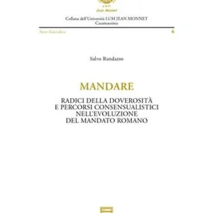 Non Perdere Mandare. Radici della doverosità e percorsi consensualistici nell‘evoluzione del mandato romano