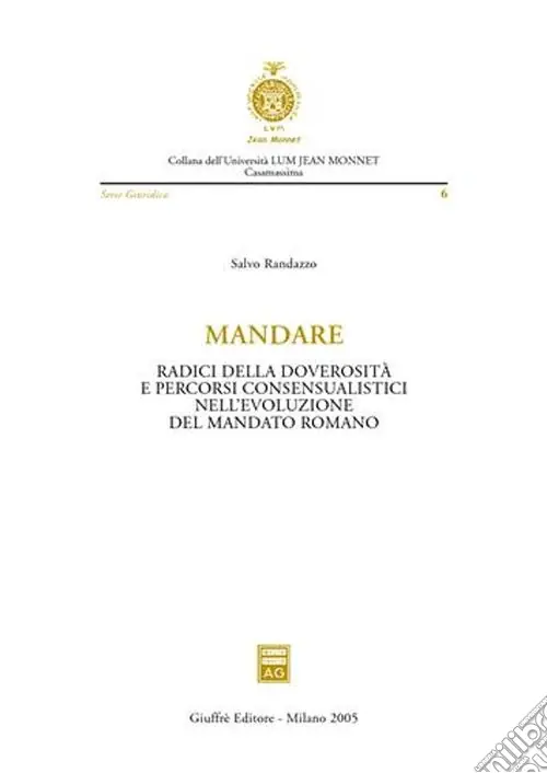 Non Perdere Mandare. Radici della doverosità e percorsi consensualistici nell‘evoluzione del mandato romano