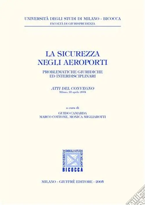 La sicurezza negli aeroporti. Problematiche giuridiche ed interdisciplinari. Atti del Convegno (Milano, 22 aprile 2004) Ultima Occasione