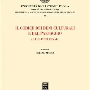 Bestseller Il codice dei beni culturali e del paesaggio. Gli illeciti penali