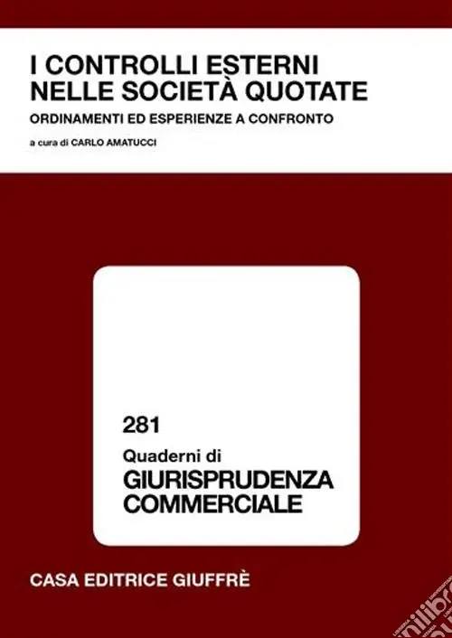 I controlli esterni nelle società quotate. Ordinamenti ed esperienze a confronto. Atti del Convegno (23 giugno 2003) Nuova Collezione