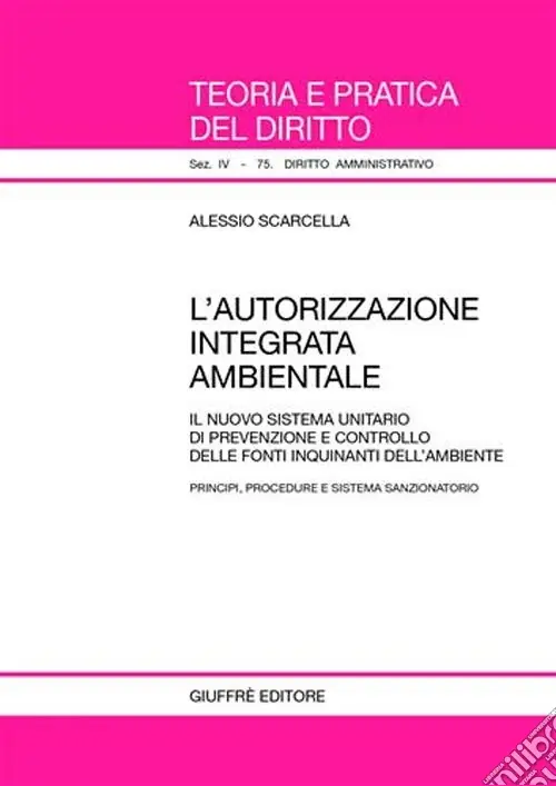 L‘autorizzazione integrata ambientale. Il nuovo sistema unitario di prevenzione e controllo delle fonti inquinanti dell‘ambiente Scelto Dai Clienti