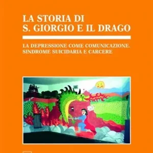 Miglior Prezzo La storia di s. Giorgio e il drago. La depressione come comunicazione, sindrome suicidaria e carcere